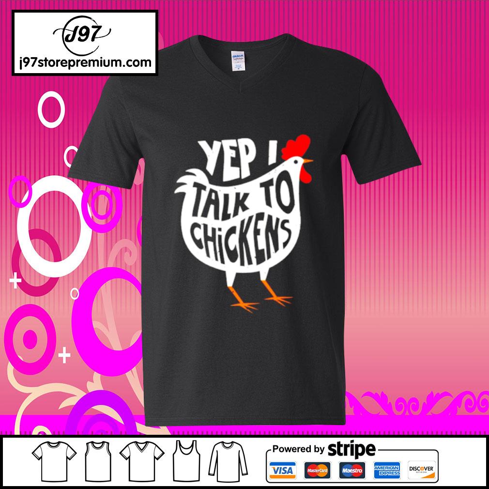 yep i talk to chickens t shirt