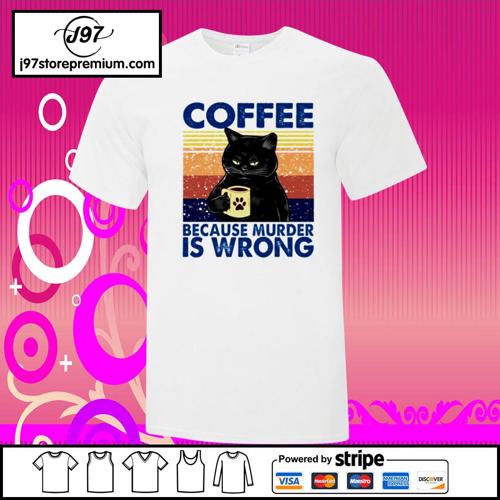 coffee because murder is wrong tshirt